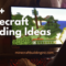 100+ Minecraft Building Ideas