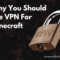Why You Should Use VPN for Minecraft