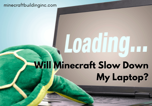 Will Minecraft Slow Down My Laptop